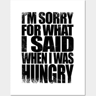 I'm sorry for what I said when I was hungry - BLACK Posters and Art